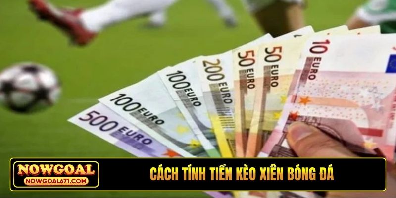 cách tính tiền kèo xiên bóng đá