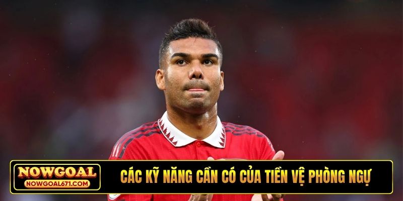 Các kỹ năng cần có của tiền vệ phòng ngự