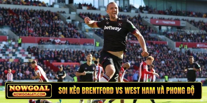 Soi kèo Brentford vs West Ham và đánh giá phong độ