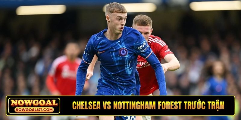 Soi kèo Chelsea vs Nottingham Forest trước trận đấu