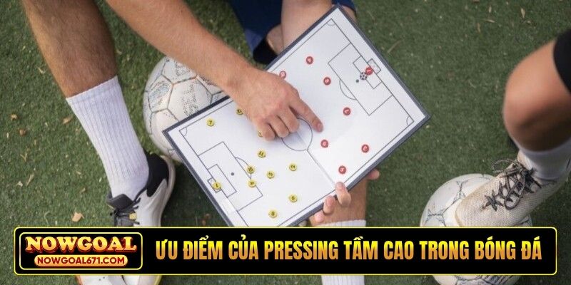 Ưu điểm của pressing tầm cao trong bóng đá